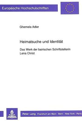 Cover for Adler Ghemela K. Adler · Heimatsuche und Identitaet: Das Werk der bairischen Schriftstellerin Lena Christ (Paperback Book) (1991)