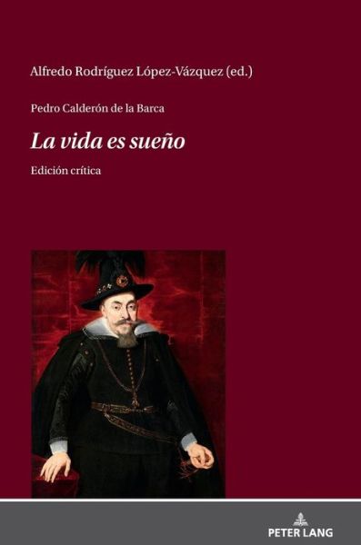 Cover for Alfredo Rodriguez Lopez-Vazquez · Pedro Calderon de la Barca - La Vida Es Sueno: Edicion Critica (Hardcover Book) (2020)