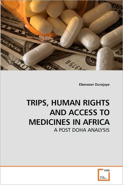 Cover for Ebenezer Durojaye · Trips, Human Rights and Access to Medicines in Africa: a Post Doha Analysis (Paperback Book) (2010)