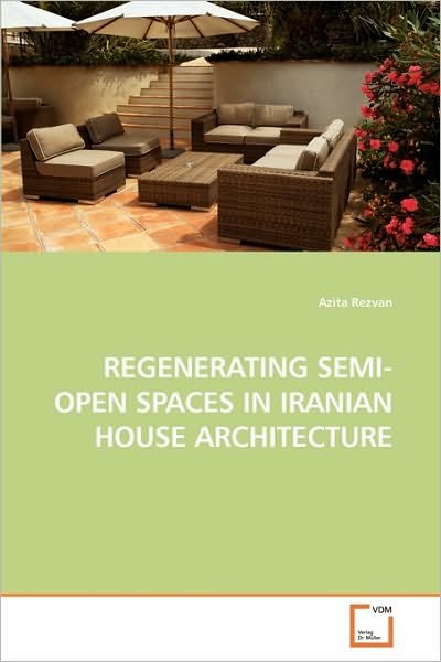 Cover for Azita Rezvan · Regenerating Semi-open Spaces in Iranian House Architecture (Paperback Book) (2010)