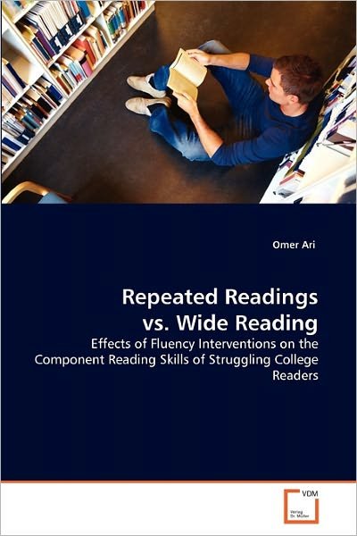 Cover for Omer Ari · Repeated Readings vs. Wide Reading: Effects of Fluency Interventions on the Component Reading Skills of Struggling College Readers (Paperback Bog) (2010)