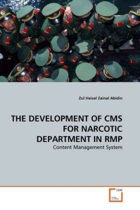 Cover for Zul Haizal Zainal Abidin · The Development of Cms for Narcotic Department in Rmp: Content Management System (Taschenbuch) (2011)