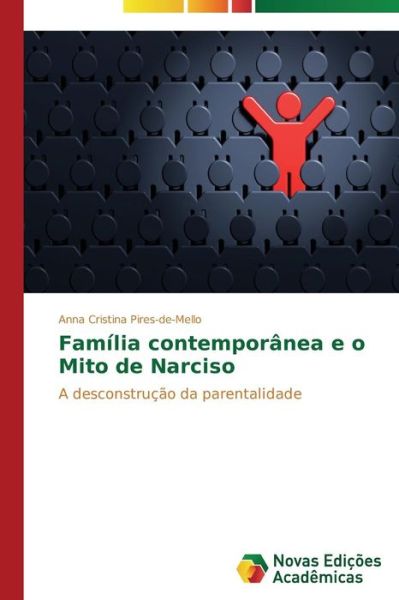 Cover for Anna Cristina Pires-de-mello · Família Contemporânea E O Mito De Narciso: a Desconstrução Da Parentalidade (Paperback Book) [Portuguese edition] (2014)
