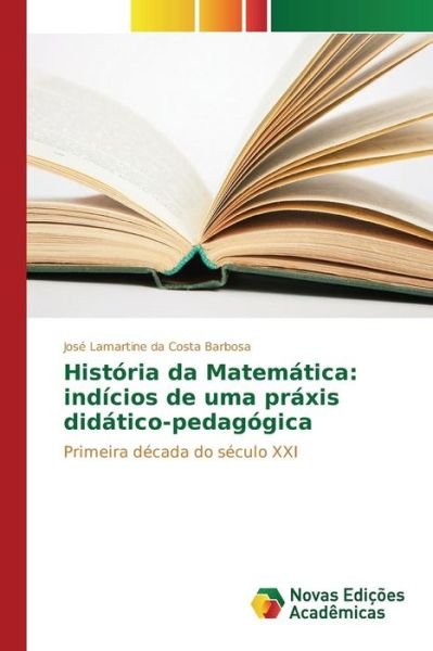 Cover for Da Costa Barbosa Jose Lamartine · Historia Da Matematica: Indicios De Uma Praxis Didatico-pedagogica (Pocketbok) (2015)