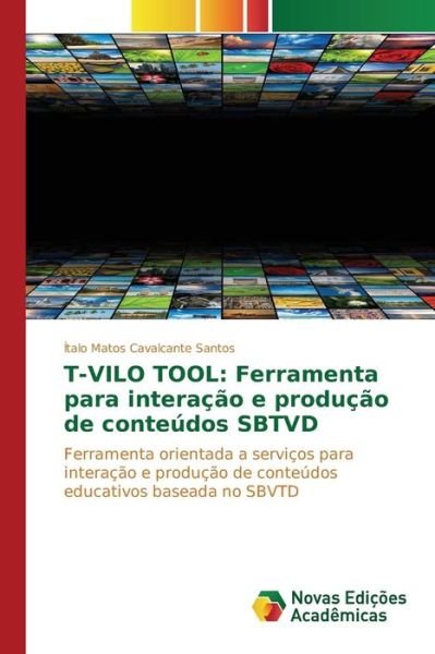 Cover for Matos Cavalcante Santos Italo · T-vilo Tool: Ferramenta Para Interacao E Producao De Conteudos Sbtvd (Taschenbuch) (2015)