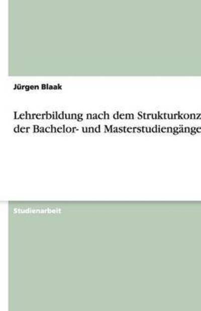 Lehrerbildung nach dem Strukturko - Blaak - Bücher - GRIN Verlag - 9783640114696 - 29. Juli 2008