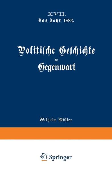 Cover for Wilhelm Muller · Politische Geschichte Der Gegenwart: XVII. Das Jahr 1883 (Taschenbuch) [Softcover Reprint of the Original 1st 1884 edition] (1901)