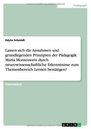 Cover for Edyta Schmidt · Lassen Sich Die Annahmen Und Grundlegenden Prinzipien Der Padagogik Maria Montessoris Durch Neurowissenschaftliche Erkenntnisse Zum Themenbereich Lern (Paperback Book) [German edition] (2013)