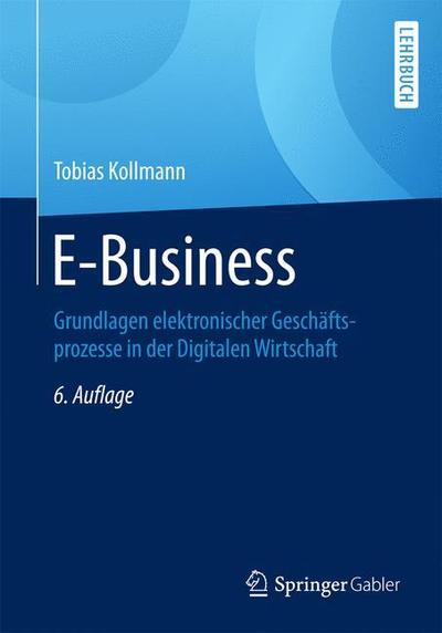 Cover for Tobias Kollmann · E-Business: Grundlagen elektronischer Geschaftsprozesse in der Digitalen Wirtschaft (Paperback Book) (2016)