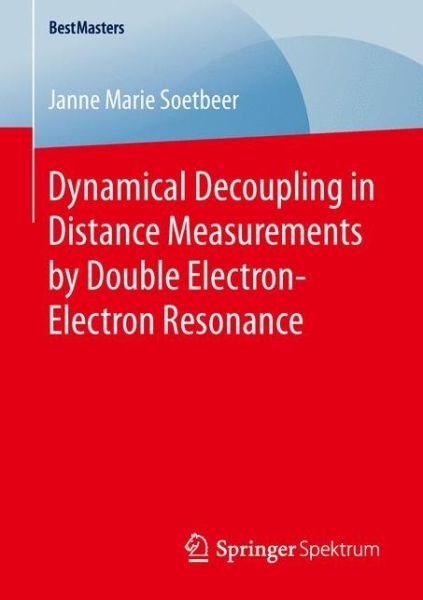 Janne Marie Soetbeer · Dynamical Decoupling in Distance Measurements by Double Electron-Electron Resonance - BestMasters (Paperback Book) [1st ed. 2016 edition] (2016)