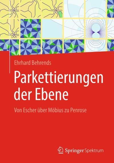 Cover for Ehrhard Behrends · Parkettierungen Der Ebene: Von Escher UEber Moebius Zu Penrose (Paperback Book) [1. Aufl. 2019 edition] (2019)