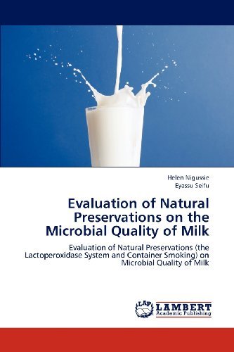 Evaluation of Natural Preservations on the Microbial Quality of Milk: Evaluation of Natural Preservations (The Lactoperoxidase System and Container Smoking) on Microbial Quality of Milk - Eyassu Seifu - Livros - LAP LAMBERT Academic Publishing - 9783659165696 - 18 de julho de 2012