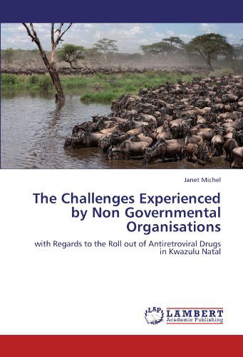 Cover for Janet Michel · The Challenges Experienced by Non Governmental Organisations: with Regards to the Roll out of Antiretroviral Drugs in Kwazulu Natal (Paperback Book) (2012)