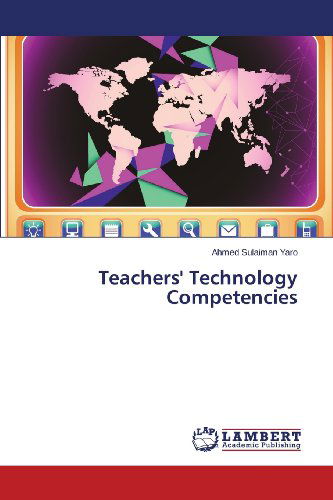 Teachers' Technology Competencies - Ahmed Sulaiman Yaro - Books - LAP LAMBERT Academic Publishing - 9783659491696 - November 28, 2013