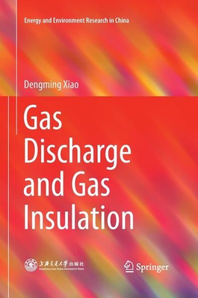 Cover for Dengming Xiao · Gas Discharge and Gas Insulation - Energy and Environment Research in China (Paperback Book) [Softcover reprint of the original 1st ed. 2016 edition] (2016)