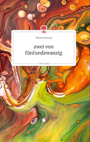 Cover for Theresa Herzog · Zwei Von Fünfundzwanzig. Life is a Story - Story.one (Hardcover Book) (2021)