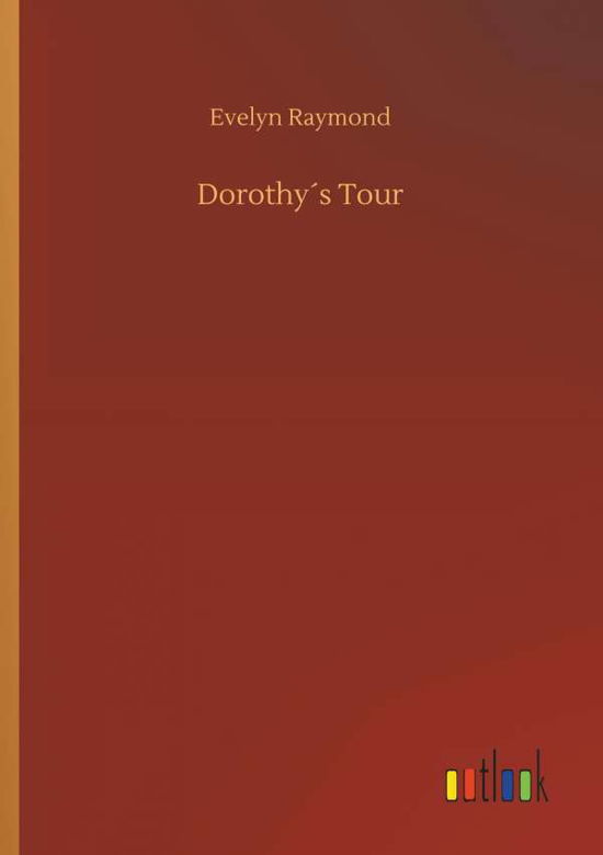 Dorothy s Tour - Raymond - Kirjat -  - 9783732677696 - tiistai 15. toukokuuta 2018