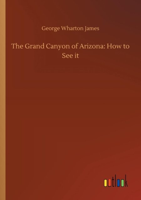 Cover for George Wharton James · The Grand Canyon of Arizona (Paperback Bog) (2018)