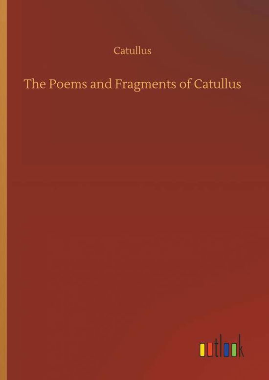 Cover for Catullus · The Poems and Fragments of Cat (Bok) (2018)