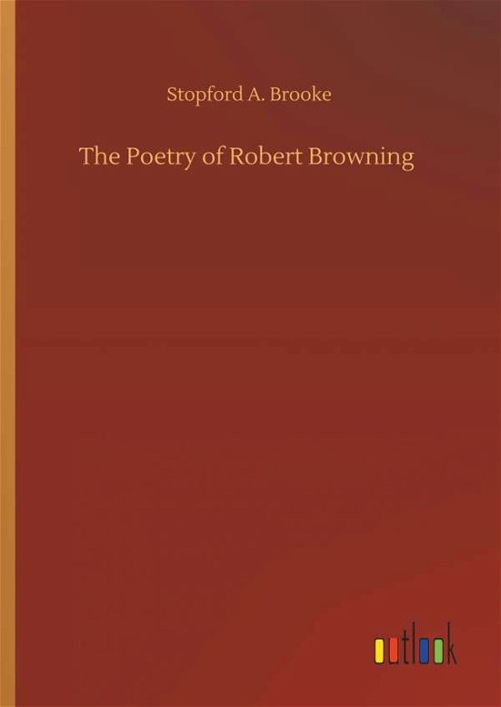 The Poetry of Robert Browning - Brooke - Books -  - 9783734095696 - September 25, 2019