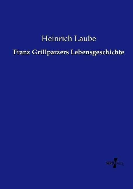 Cover for Laube · Franz Grillparzers Lebensgeschich (Book)