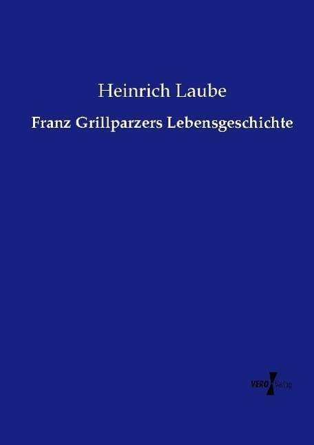 Cover for Laube · Franz Grillparzers Lebensgeschich (Buch)