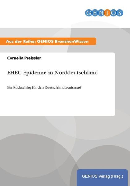 Cover for Cornelia Preissler · EHEC Epidemie in Norddeutschland: Ein Ruckschlag fur den Deutschlandtourismus? (Paperback Book) (2015)