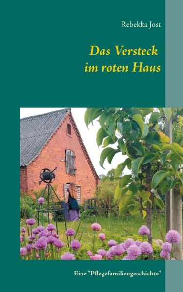 Cover for Rebekka Jost · Das Versteck im roten Haus: Eine Pflegefamiliengeschichte (Paperback Book) (2020)