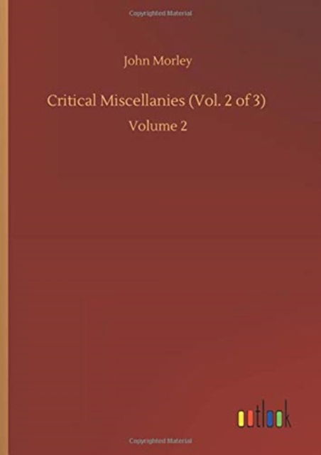 Critical Miscellanies (Vol. 2 of 3): Volume 2 - John Morley - Books - Outlook Verlag - 9783752435696 - August 14, 2020