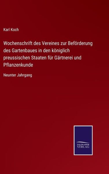 Wochenschrift des Vereines zur Befoerderung des Gartenbaues in den koeniglich preussischen Staaten fur Gartnerei und Pflanzenkunde - Karl Koch - Kirjat - Salzwasser-Verlag Gmbh - 9783752547696 - tiistai 9. marraskuuta 2021