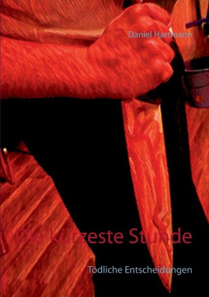 Cover for Daniel Hartmann · Die kurzeste Stunde: Toedliche Entscheidungen (Paperback Book) (2018)