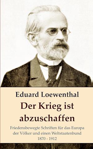 Cover for Eduard Loewenthal · Der Krieg ist abzuschaffen (Book) (2024)
