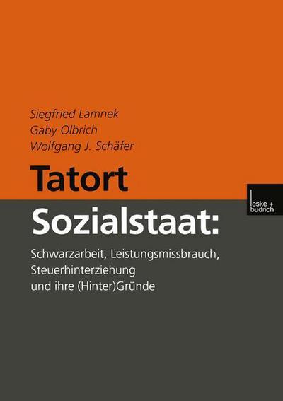 Cover for Siegfried Lamnek · Tatort Sozialstaat: Schwarzarbeit, Leistungsmissbrauch, Steuerhinterziehung Und Ihre (Hinter)Grunde (Paperback Book) [2000 edition] (2000)