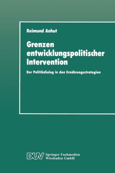 Reimund Anhut · Grenzen Entwicklungspolitischer Intervention: Der Politikdialog in Den Ernahrungsstrategien - Duv Sozialwissenschaft (Paperback Book) [1990 edition] (1990)