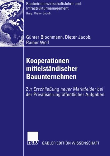 Cover for Gunter Blochmann · Kooperationen Mittelstandischer Bauunternehmen: Zur Erschliessung Neuer Marktfelder Bei Der Privatisierung OEffentlicher Aufgaben - Baubetriebswirtschaftslehre Und Infrastrukturmanagement (Paperback Book) [2003 edition] (2003)