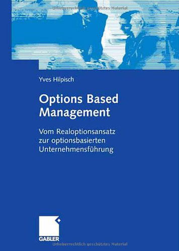 Options Based Management: Vom Realoptionsansatz Zur Optionsbasierten Unternehmensfuhrung - Yves Hilpisch - Boeken - Gabler Verlag - 9783834902696 - 26 september 2006