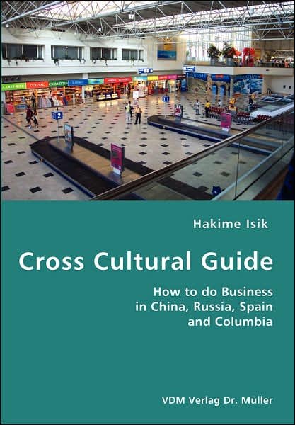 Cover for Hakime Isik · Cross Cultural Guide- How to Do Business in China, Russia, Spain and Columbia (Pocketbok) (2007)