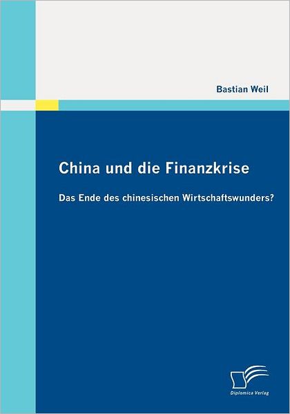 Cover for Bastian Weil · China Und Die Finanzkrise: Das Ende Des Chinesischen Wirtschaftswunders? (Paperback Book) [German edition] (2010)