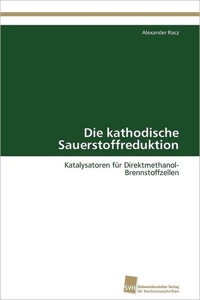 Cover for Alexander Racz · Die Kathodische Sauerstoffreduktion: Katalysatoren Für Direktmethanol-brennstoffzellen (Paperback Book) [German edition] (2011)