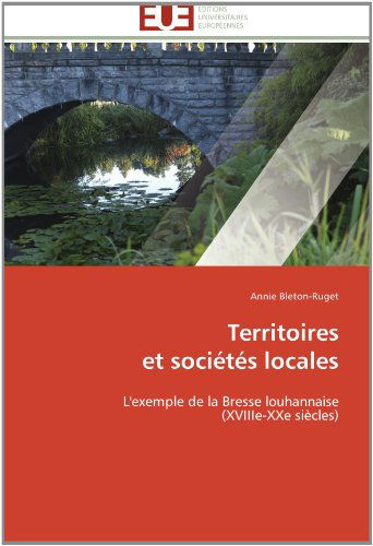 Cover for Annie Bleton-ruget · Territoires  et Sociétés Locales: L'exemple De La Bresse Louhannaise  (Xviiie-xxe Siècles) (French Edition) (Paperback Book) [French edition] (2018)