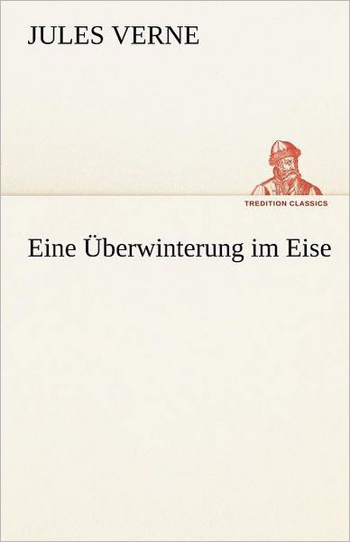 Cover for Jules Verne · Eine Überwinterung Im Eise (Tredition Classics) (German Edition) (Paperback Book) [German edition] (2012)