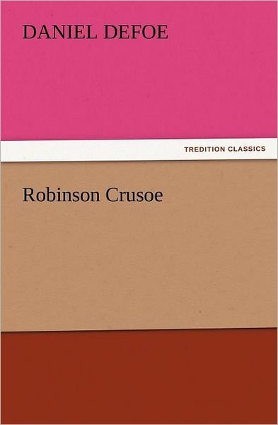 Robinson Crusoe (Tredition Classics) - Daniel Defoe - Bücher - tredition - 9783842426696 - 5. November 2011