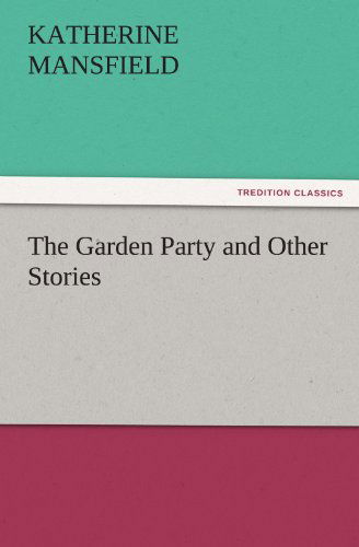 The Garden Party and Other Stories (Tredition Classics) - Katherine Mansfield - Bücher - tredition - 9783842439696 - 6. November 2011