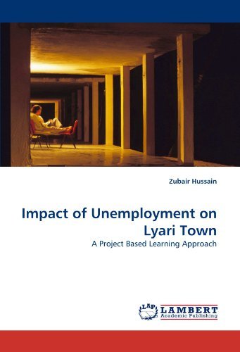 Impact of Unemployment on Lyari Town: a Project Based Learning Approach - Zubair Hussain - Livres - LAP LAMBERT Academic Publishing - 9783843362696 - 31 octobre 2010
