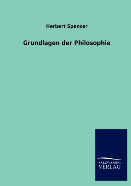 Cover for Herbert Spencer · Grundlagen der Philosophie (Paperback Book) [German edition] (2013)