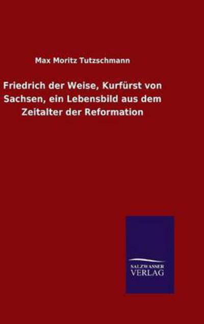 Friedrich der Weise, Kurfür - Tutzschmann - Livres -  - 9783846064696 - 14 janvier 2016