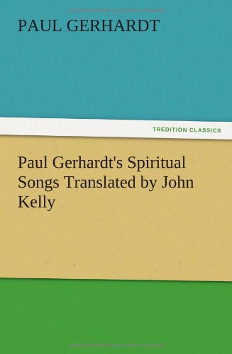 Cover for Paul Gerhardt · Paul Gerhardt's Spiritual Songs Translated by John Kelly (Pocketbok) (2012)