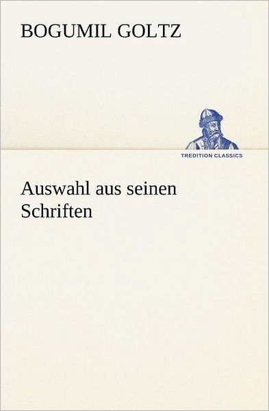 Cover for Bogumil Goltz · Auswahl Aus Seinen Schriften (Tredition Classics) (German Edition) (Paperback Book) [German edition] (2012)