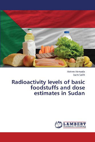 Cover for Salih Isam · Radioactivity Levels of Basic Foodstuffs and Dose Estimates in Sudan (Paperback Book) (2013)