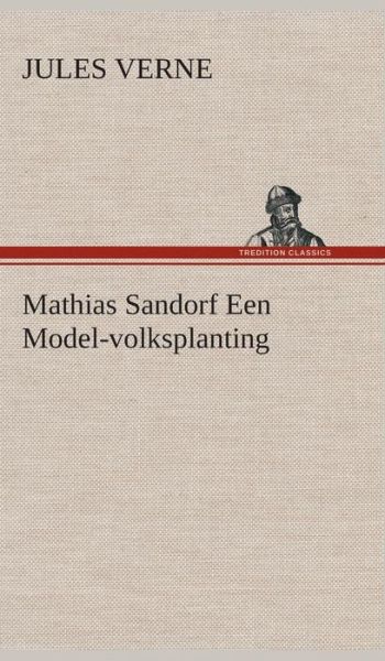 Cover for Jules Verne · Mathias Sandorf Een Model-volksplanting (Hardcover Book) [Dutch edition] (2013)